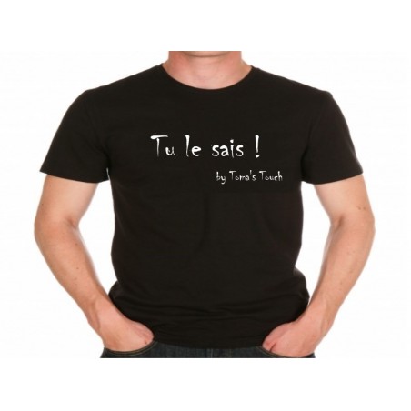 Tee shirt Homme "Tu le sais ! "by Toma's Touch (1194)